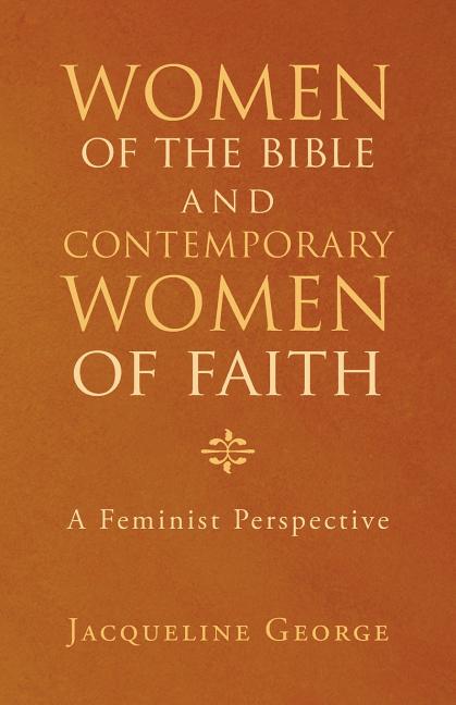 Women of the Bible and Contemporary Women of Faith: A Feminist Perspective