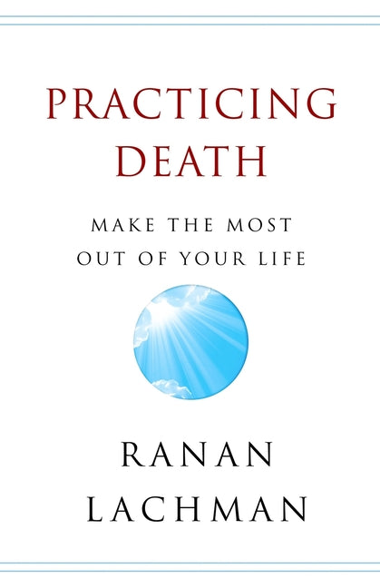 Practicing Death: Make The Most Out of Your Life