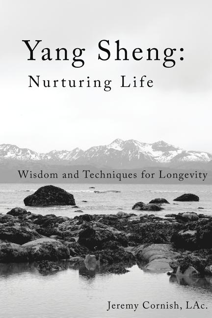 Yang Sheng: Nurturing Life: Wisdom and Techniques for Longevity