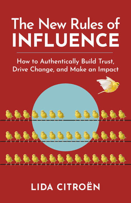 New Rules of Influence: How to Authentically Build Trust, Drive Change, and Make an Impact