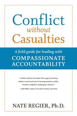 Conflict Without Casualties: A Field Guide for Leading with Compassionate Accountability