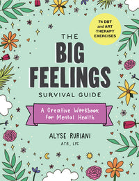Big Feelings Survival Guide: A Creative Workbook for Mental Health (74 Dbt and Art Therapy Exercises)