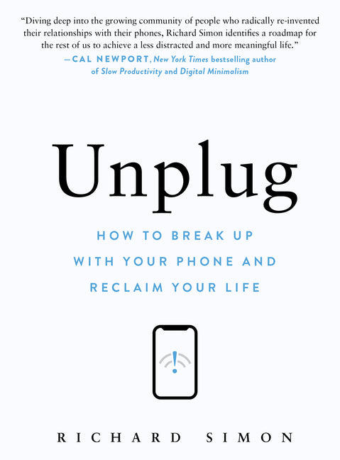 Unplug: How to Break Up with Your Phone and Reclaim Your Life