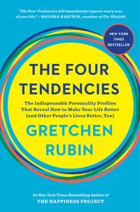 Four Tendencies: The Indispensable Personality Profiles That Reveal How to Make Your Life Better (and Other People's Lives Better, Too)