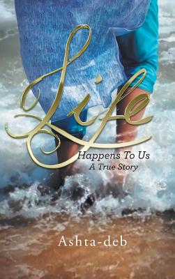 Life Happens To Us: A True Story