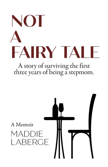 Not a Fairy Tale: A Story of Surviving the First Three Years of Being a Stepmom