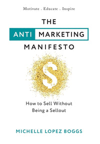Anti-Marketing Manifesto: How to Sell Without Being a Sellout
