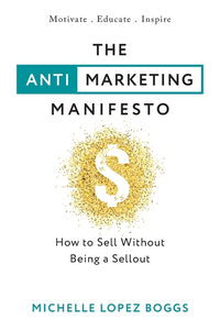 Anti-Marketing Manifesto: How to Sell Without Being a Sellout