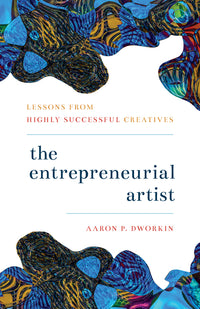 Entrepreneurial Artist: Lessons from Highly Successful Creatives