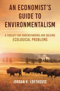 Economist's Guide to Environmentalism: A Toolkit for Understanding and Solving Ecological Problems