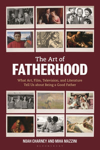 Art of Fatherhood: What Art, Film, Television, and Literature Tell Us about Being a Good Father