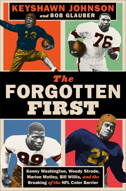 Forgotten First: Kenny Washington, Woody Strode, Marion Motley, Bill Willis, and the Breaking of the NFL Color Barrier