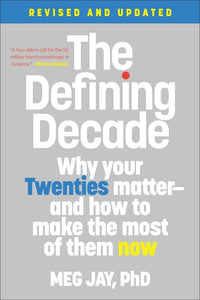 Defining Decade: Why Your Twenties Matter--And How to Make the Most of Them Now (Revised)
