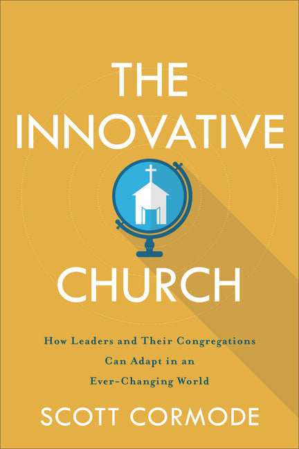 Innovative Church: How Leaders and Their Congregations Can Adapt in an Ever-Changing World