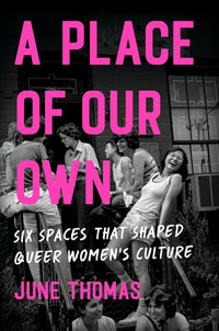 Place of Our Own: Six Spaces That Shaped Queer Women's Culture