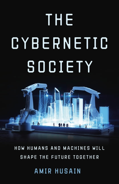 Cybernetic Society: How Humans and Machines Will Shape the Future Together