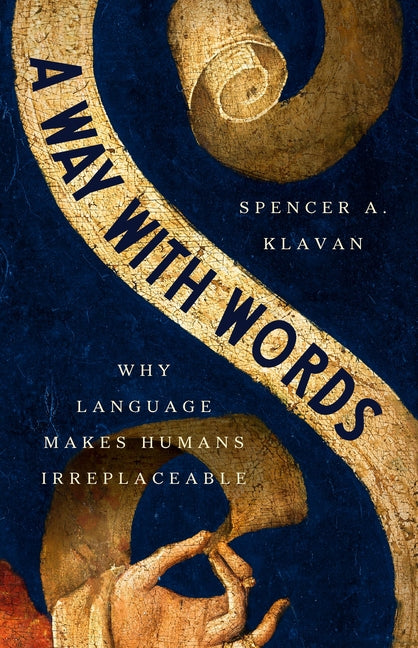 A Way with Words: Why Language Makes Humans Irreplaceable
