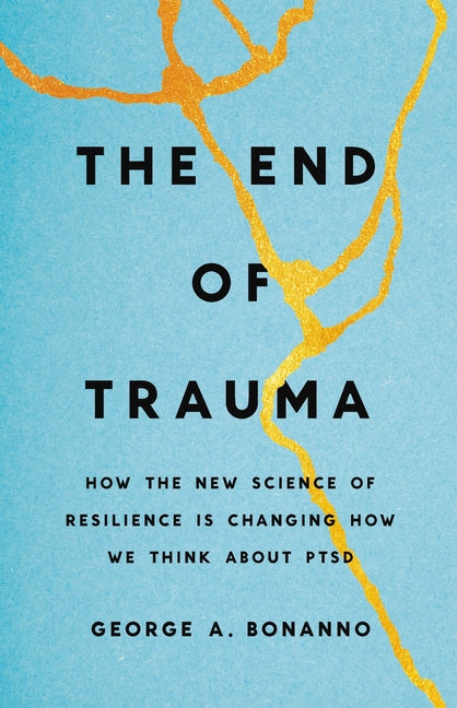 End of Trauma: How the New Science of Resilience Is Changing How We Think about Ptsd