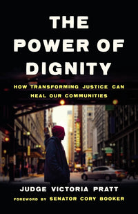 Power of Dignity: How Transforming Justice Can Heal Our Communities