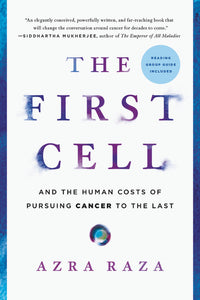 First Cell: And the Human Costs of Pursuing Cancer to the Last