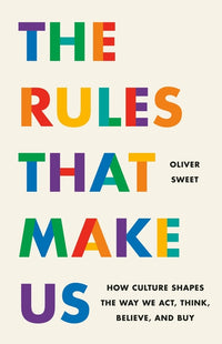 Rules That Make Us: How Culture Shapes the Way We Act, Think, Believe, and Buy