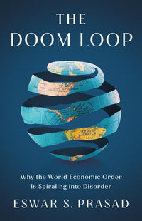 Doom Loop: Why the World Economic Order Is Spiraling Into Disorder