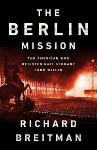 Berlin Mission: The American Who Resisted Nazi Germany from Within