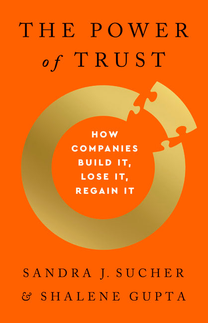 Power of Trust: How Companies Build It, Lose It, Regain It