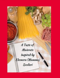 Taste of Maierato: Inspired by Eleonora (Mamma) Scolieri Volume 1