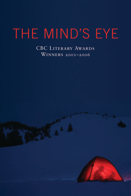 The Mind's Eye: CBC Literary Awards Winners, 2001 - 2006