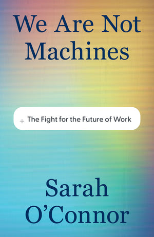 We Are Not Machines: The Fight for the Future of Work