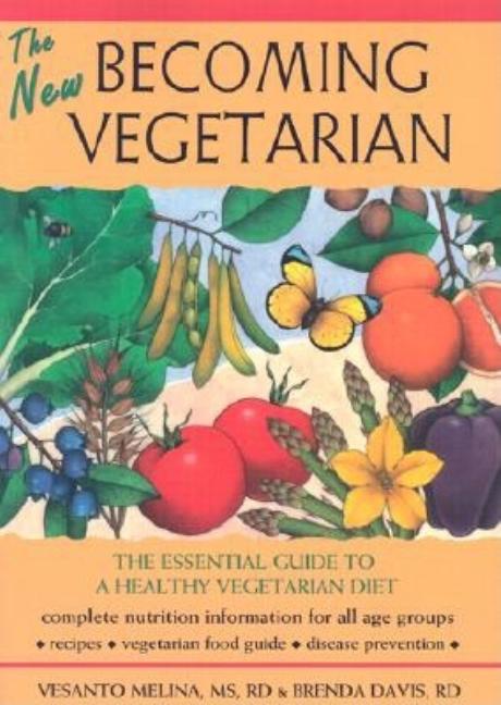 The New Becoming Vegetarian: The Essential Guide to a Healthy Vegetarian Diet