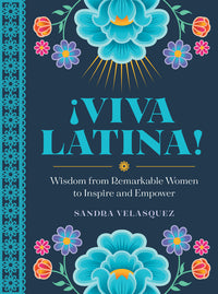 ¡Viva Latina!: Wisdom from Remarkable Women to Inspire and Empower