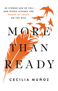 More Than Ready: Be Strong and Be You . . . and Other Lessons for Women of Color on the Rise