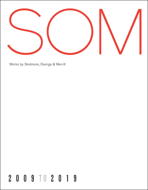 SOM: Works by Skidmore, Owings & Merrill, 20092019