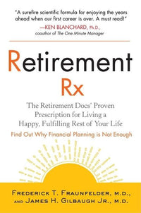 Retirement Rx: The Retirement Docs' Proven Prescription for Living a Happy, Fulfilling Rest of Your Life