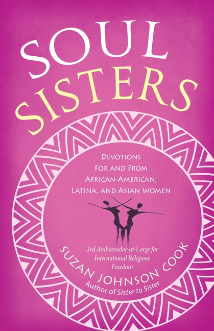 Soul Sisters: Soul Sisters: Devotions for and from African American, Latina, and Asian Women