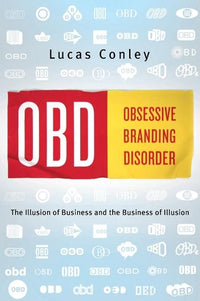 OBD: Obsessive Branding Disorder: The Business of Illusion and the Illusion of Business