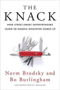 Knack: How Street-Smart Entrepreneurs Learn to Handle Whatever Comes Up