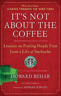 It's Not about the Coffee: Lessons on Putting People First from a Life at Starbucks