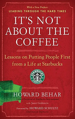 It's Not about the Coffee: Lessons on Putting People First from a Life at Starbucks