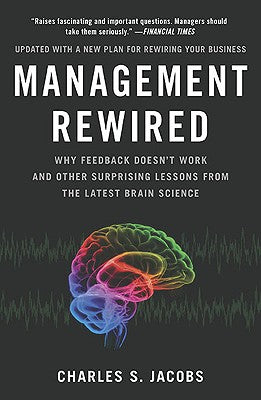 Management Rewired: Why Feedback Doesn't Work and Other Surprising Lessons Fromthe Latest Brain Science