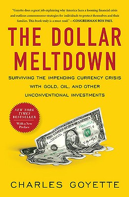 The Dollar Meltdown: Surviving the Impending Currency Crisis with Gold, Oil, and Other UnconventionalInvestments