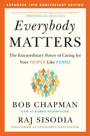 Everybody Matters: The Extraordinary Power of Caring for Your People Like Family--Expanded 10th Anniversary Edition