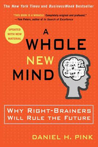 Whole New Mind: Why Right-Brainers Will Rule the Future