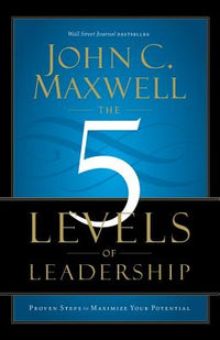 5 Levels of Leadership: Proven Steps to Maximize Your Potential