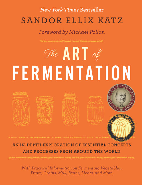 Art of Fermentation: With Practical Information on Fermenting Vegetables, Fruits, Grains, Milk, Beans, Meats, and More