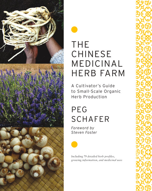 Chinese Medicinal Herb Farm: A Cultivator's Guide to Small-Scale Organic Herb Production