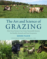 Art and Science of Grazing: How Grass Farmers Can Create Sustainable Systems for Healthy Animals and Farm Ecosystems