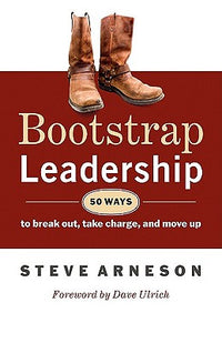 Bootstrap Leadership: 50 Ways to Break Out, Take Charge, and Move Up
